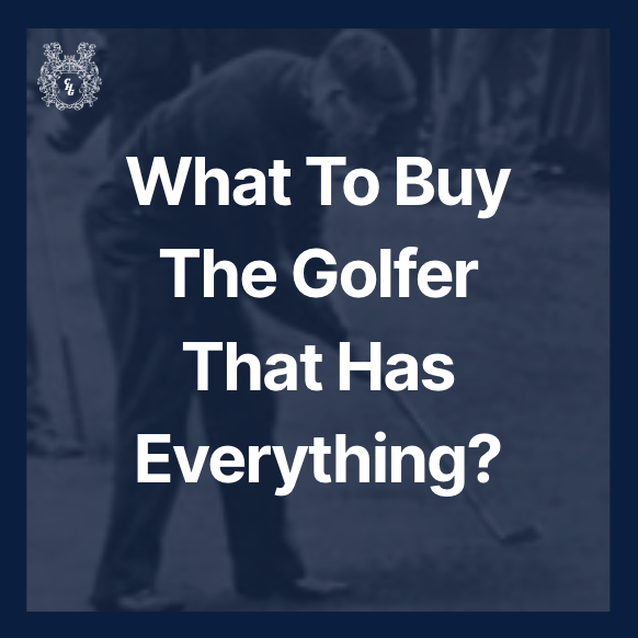 What to Buy for the Golfer Who Has Everything? - CHG